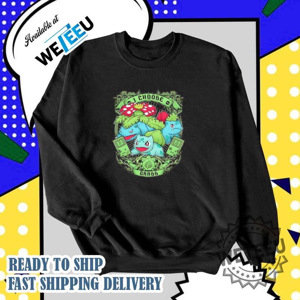 Pokemon Bulbasaur I Choose Grass Shirt 6 Pokemon Bulbasaur I choose grass shirt