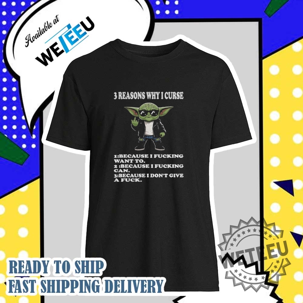 Reasons-3-Why-I-Curse-1-Because-I-Fucking-Want-To-2-Because-I-Fucking-Can-3-Because-I-Dont-Give-A-Fuck-Shirt-weteeu_1