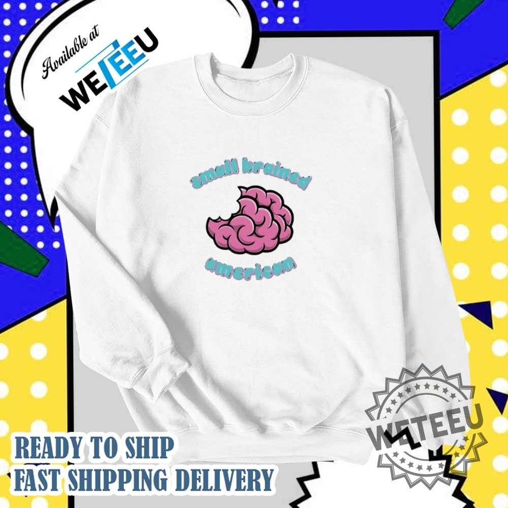 Small Brained American Shirt 6 Small brained American shirt