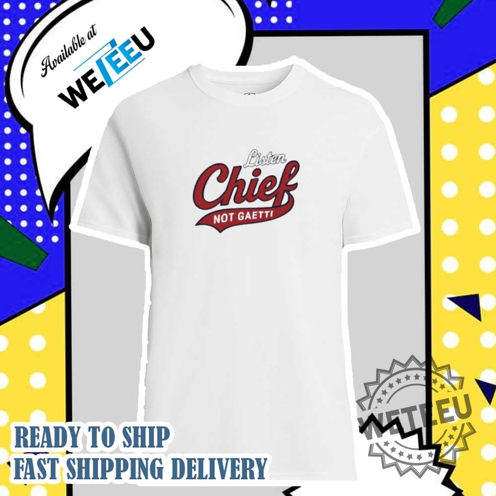 Listen Chief Not Gaetti Shirt