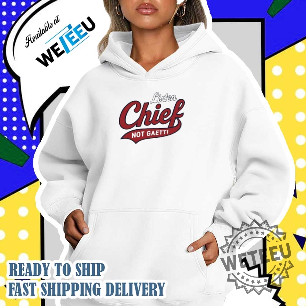 Listen Chief Not Gaetti Shirt 5 Listen Chief not Gaetti shirt