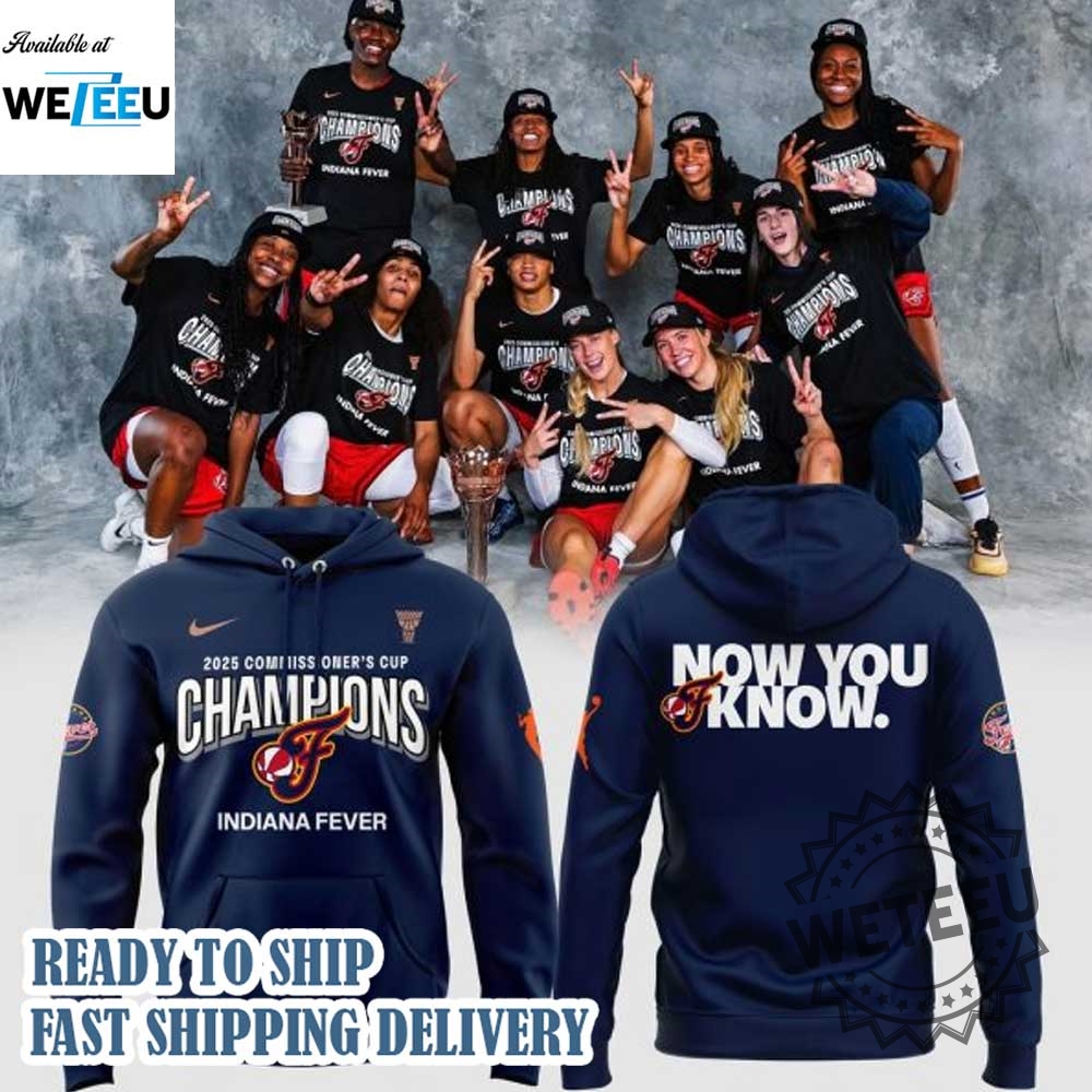 Indiana Fever 2025 Wnba Commissioner Cup Champions Now You Know Hoodie 5 Indiana Fever 2025 WNBA Commissioner Cup Champions Now You Know Hoodie